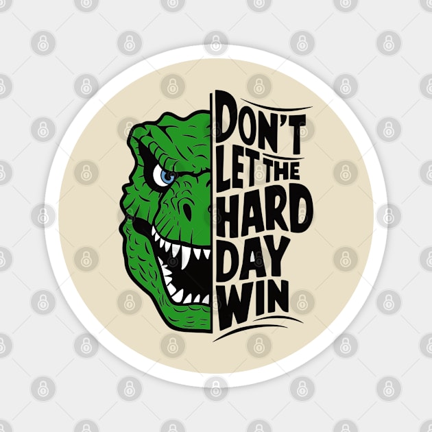 Don't Let the Hard Day Win Magnet by BishBashBosh